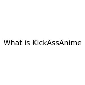 KickAssAnime